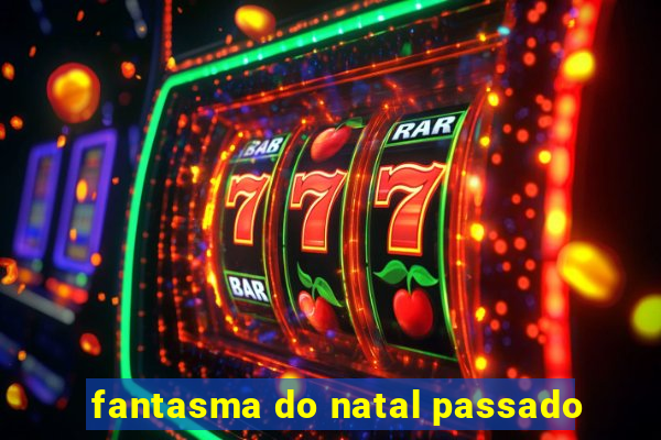 fantasma do natal passado